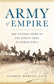 Army of Empire : The Untold Story of the Indian Army in World War I cover image