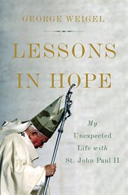Lessons in Hope : My Unexpected Life with St. John Paul II cover image