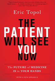 The Patient Will See You Now : The Future of Medicine is in Your Hands cover image