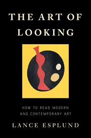 The Art of Looking : How to Read Modern and Contemporary Art cover image