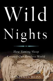 Wild Nights : How Taming Sleep Created Our Restless World cover image
