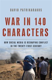 War in 140 Characters : How Social Media Is Reshaping Conflict in the Twenty-First Century cover image