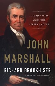 John Marshall : The Man Who Made the Supreme Court cover image