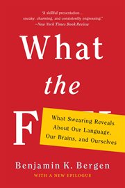 What the F : What Swearing Reveals About Our Language, Our Brains, and Ourselves cover image