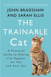 The Trainable Cat : A Practical Guide to Making Life Happier for You and Your Cat cover image
