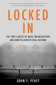 Locked In : The True Causes of Mass Incarceration¿and How to Achieve Real Reform cover image