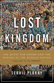 Lost Kingdom : The Quest for Empire and the Making of the Russian Nation cover image