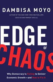 Edge of Chaos : Why Democracy Is Failing to Deliver Economic Growth-and How to Fix It cover image