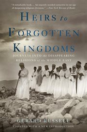 Heirs to Forgotten Kingdoms : Journeys Into the Disappearing Religions of the Middle East cover image