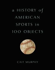 A History of American Sports in 100 Objects cover image