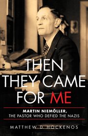 Then They Came for Me : Martin Niemöller, the Pastor Who Defied the Nazis cover image