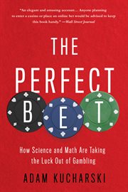The Perfect Bet : How Science and Math Are Taking the Luck Out of Gambling cover image