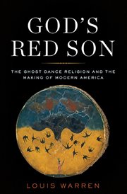 God's Red Son : The Ghost Dance Religion and the Making of Modern America cover image