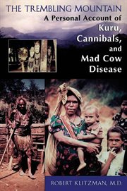 The Trembling Mountain : A Personal Account of Kuru, Cannibals, and Mad Cow Disease cover image