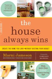 The House Always Wins : Create the Home You Love-Without Busting Your Budget cover image