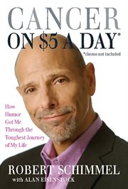Cancer on Five Dollars a Day (Chemo Not Included) : How Humor Got Me Through the Toughest Journey of My Life cover image