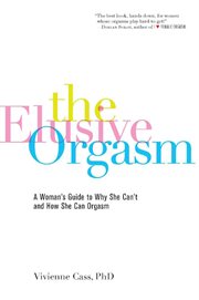 The Elusive Orgasm : A Woman's Guide to Why She Can't and How She Can Orgasm cover image
