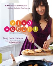 Viva Vegan! : 200 Authentic and Fabulous Recipes for Latin Food Lovers cover image