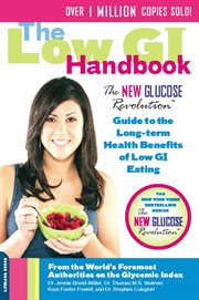 The Low GI Handbook : The New Glucose Revolution Guide to the Long-Term Health Benefits of Low GI Eating cover image
