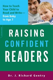Raising Confident Readers : How to Teach Your Child to Read and Write -- from Baby to Age 7 cover image