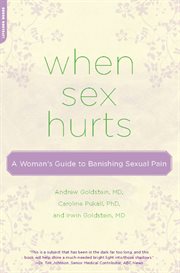 When Sex Hurts : A Woman's Guide to Banishing Sexual Pain cover image