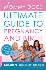 The Mommy Docs' Ultimate Guide to Pregnancy and Birth cover image