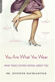 You Are What You Wear : What Your Clothes Reveal About You cover image