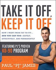 Take It Off, Keep It Off : How I Went from Fat to Fit . . . and You Can Too - Safely, Effectively, and Permanently cover image
