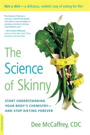 The Science of Skinny : Start Understanding Your Body's Chemistry - and Stop Dieting Forever cover image
