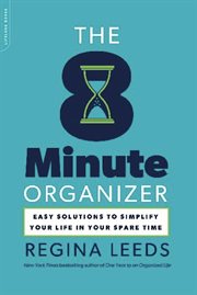 The 8 Minute Organizer : Easy Solutions to Simplify Your Life in Your Spare Time cover image