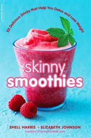 Skinny Smoothies : 101 Delicious Drinks that Help You Detox and Lose Weight cover image