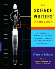 The Science Writers' Handbook : Everything You Need to Know to Pitch, Publish, and Prosper in the Digital Age cover image