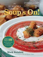 The 30-Minute Vegan: Soup's On! : More than 100 Quick and Easy Recipes for Every Season cover image