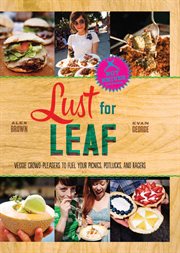 Lust for Leaf : Vegetarian Noshes, Bashes, and Everyday Great Eats - the Hot Knives Way cover image