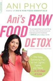 Ani's Raw Food Detox [Previously Published as Ani's 15-Day Fat Blast] : Day Fat Blast] cover image