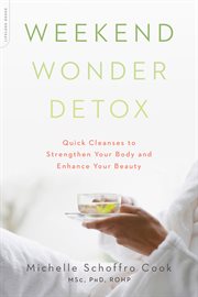 Weekend Wonder Detox : Quick Cleanses to Strengthen Your Body and Enhance Your Beauty cover image