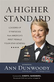 A Higher Standard : Leadership Strategies from America's First Female Four-Star General cover image