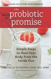 The Probiotic Promise : Simple Steps to Heal Your Body from the Inside Out cover image