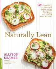 Naturally Lean : 125 Nourishing Gluten-Free, Plant-Based Recipes -- All Under 300 Calories cover image