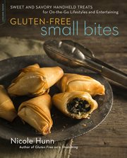 Gluten-Free Small Bites : Sweet and Savory Hand-Held Treats for On-the-Go Lifestyles and Entertaining cover image