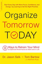 Organize Tomorrow Today : 8 Ways to Retrain Your Mind to Optimize Performance at Work and in Life cover image