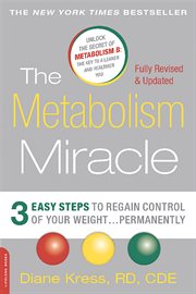 The Metabolism Miracle : 3 Easy Steps to Regain Control of Your Weight . . . Permanently cover image