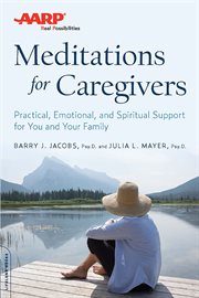 AARP Meditations for Caregivers : Practical, Emotional, and Spiritual Support for You and Your Family cover image