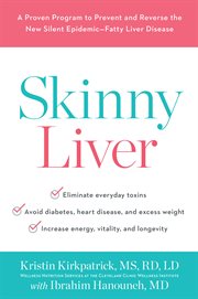 Skinny Liver : A Proven Program to Prevent and Reverse the New Silent Epidemic-Fatty Liver Disease cover image