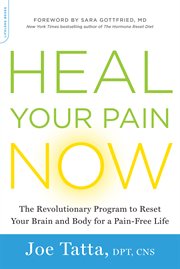 Heal Your Pain Now : The Revolutionary Program to Reset Your Brain and Body for a Pain-Free Life cover image