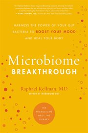 Microbiome Breakthrough : Harness the Power of Your Gut Bacteria to Boost Your Mood and Heal Your Body. Microbiome Medicine Library cover image