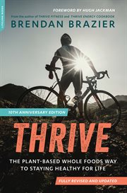 Thrive : The Plant-Based Whole Foods Way to Staying Healthy for Life cover image
