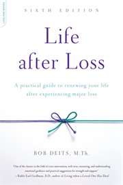 Life after Loss : A Practical Guide to Renewing Your Life after Experiencing Major Loss cover image