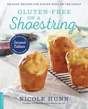 Gluten-Free on a Shoestring : 125 Easy Recipes for Eating Well on the Cheap cover image