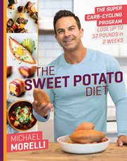 The Sweet Potato Diet : The Super Carb-Cycling Program to Lose Up to 12 Pounds in 2 Weeks cover image